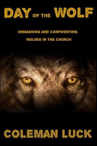 Książka Day of the Wolf: Unmasking and Confronting Wolves in the Church Coleman Luck