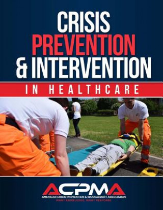 Könyv Crisis Prevention & Intervention: In Healthcare American Crisis Pre Association (Acpma)