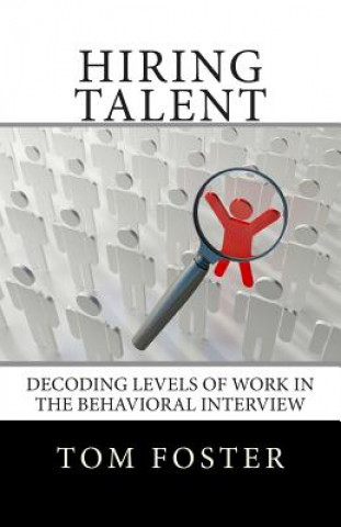 Książka Hiring Talent: Decoding Levels of Work in the Behavioral Interview Tom Foster