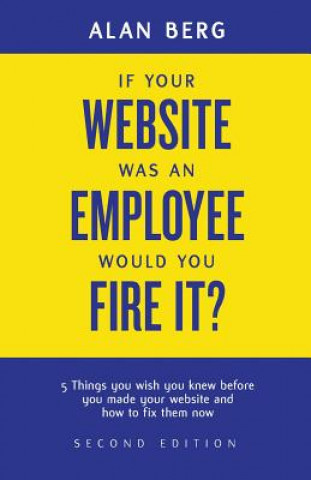 Carte If your website was an employee, would you fire it? Alan Berg