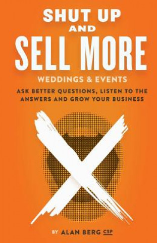 Könyv Shut Up and Sell More Weddings & Events Alan Berg