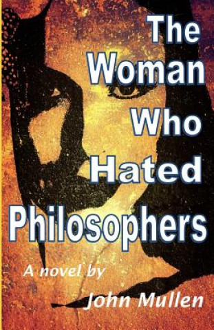Könyv The Woman Who Hated Philosophers John Mullen