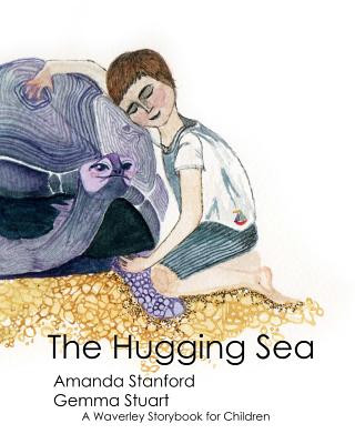 Carte The Hugging Sea: A Waverley Method Story Book for Children Dr Amanda Stanford