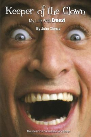 Книга Keeper of the Clown My Life with Ernest! John Cherry