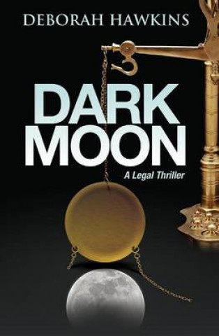 Könyv Dark Moon, A Legal Thriller Deborah Hawkins