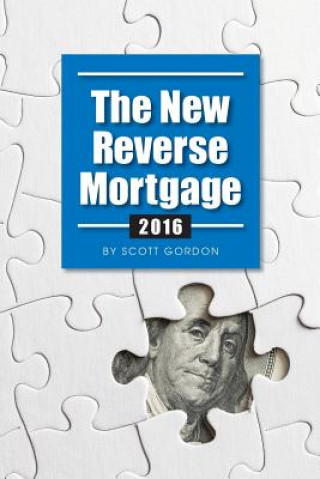 Knjiga The New Reverse Mortgage: 2016 Edition Scott a Gordon