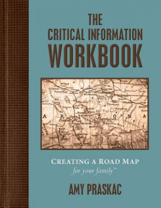 Kniha The Critical Information Workbook: Creating a Road Map for Your Family Amy Praskac