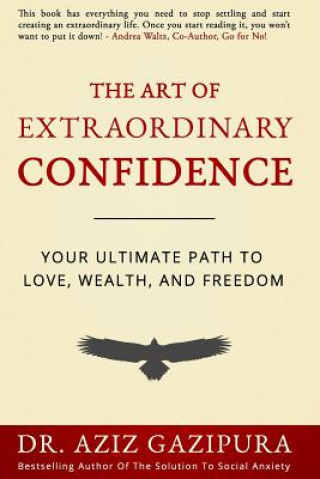 Buch The Art Of Extraordinary Confidence: Your Ultimate Path To Love, Wealth, And Freedom Dr Aziz Gazipura Psyd