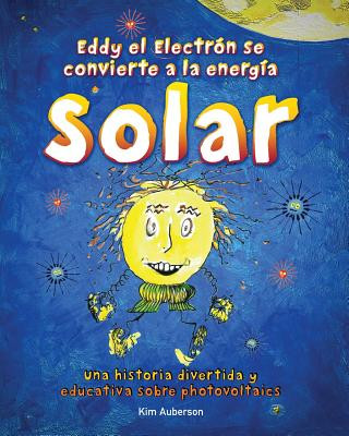 Книга Eddy el Electron se convierte a la energia Solar: Una historia divertida y educativa sobre photovoltaics Kim Auberson