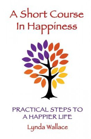 Livre A Short Course In Happiness: Practical Steps To A Happier Life Lynda Wallace