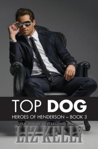 Carte Top Dog: Heroes of Henderson Book 3 Liz Kelly