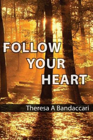 Kniha Follow Your Heart Theresa a Bandaccari