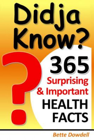 Book Didja Know? 365 Surprising & Important Health Facts Bette Dowdell