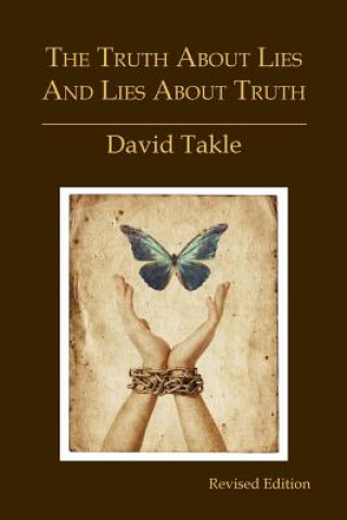 Carte The Truth About Lies and Lies About Truth: A Fresh New Look at the Cunning of Evil and the Means for Our Transformation Mr David Takle