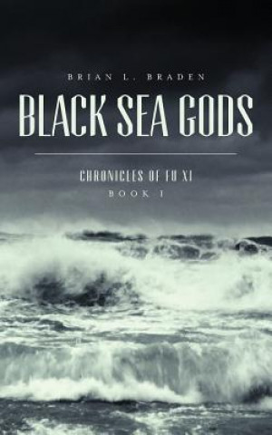 Книга Black Sea Gods: Chronicles of Fu Xi, Book I Brian L Braden