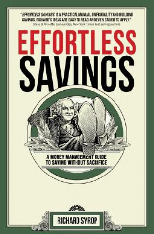 Kniha Effortless Savings: A Money Management Guide To Saving Without Sacrifice Richard Syrop