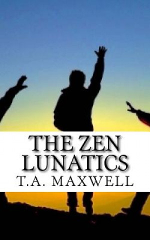 Buch The Zen Lunatics T a Maxwell