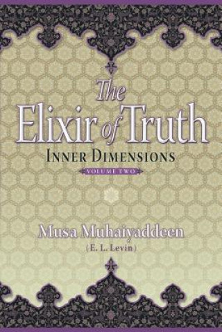 Carte The Elixir of Truth: Inner Dimensions Musa Muhaiyaddeen