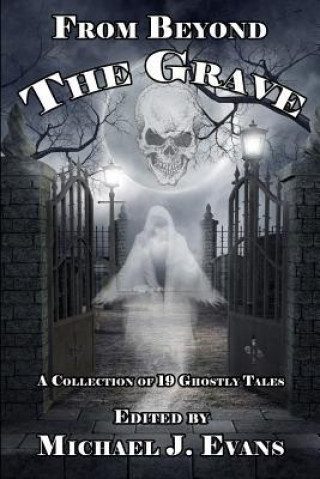 Carte From Beyond the Grave: A Collection of 19 Ghostly Tales Michael J Evans