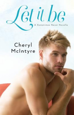 Knjiga Let It Be (A Sometimes Never novella) Cheryl McIntyre