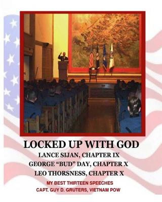 Carte Locked Up With God: My Best Thirteen Speeches by Captain Guy D. Gruters, Vietnam POW Capt Guy D Gruters