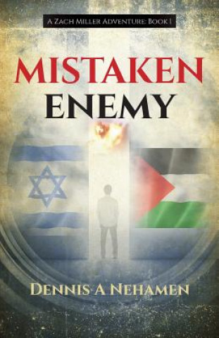 Könyv Mistaken Enemy: A Zach Miller Adventure (Book 1) Dennis a Nehamen
