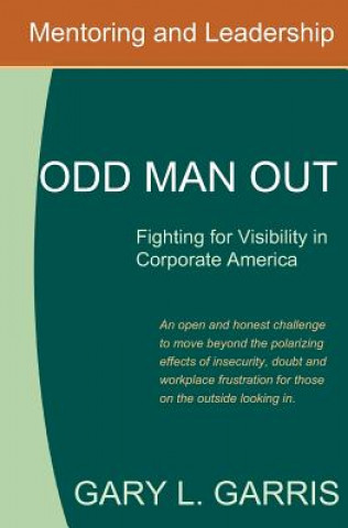 Carte Odd Man Out - Fighting for Visibility in Corporate America: For those on the outside looking in Gary L Garris