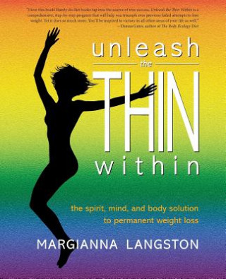 Könyv Unleash the Thin Within: The Spirit, Mind, and Body Solution to Permanent Weight Loss Margianna Langston