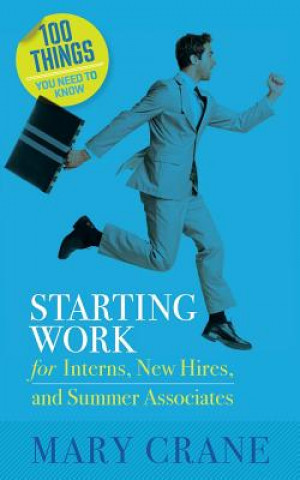 Buch 100 Things You Need To Know: Starting Work: for Interns, New Hires, and Summer Associates Mary Crane