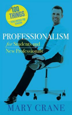 Livre 100 Things You Need to Know: Professionalism For Students and New Professionals Mary Crane