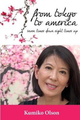 Kniha From Tokyo To America: Seven Times Down Eight Times Up Kumiko Olson