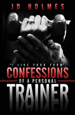 Książka I Like Your Form: Confessions of a Personal Trainer Jd Holmes