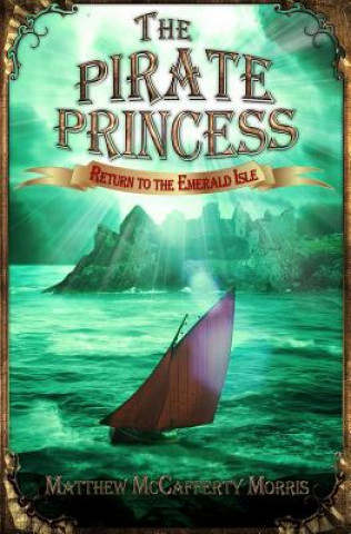 Kniha The Pirate Princess: Return to the Emerald Isle Matthew McCafferty Morris