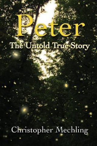 Kniha Peter: The Untold True Story Christopher Daniel Mechling