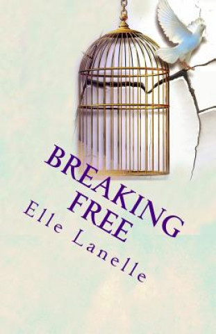 Könyv Breaking Free: The Story of Independence and Self-Discovery... MS Elle Lanelle