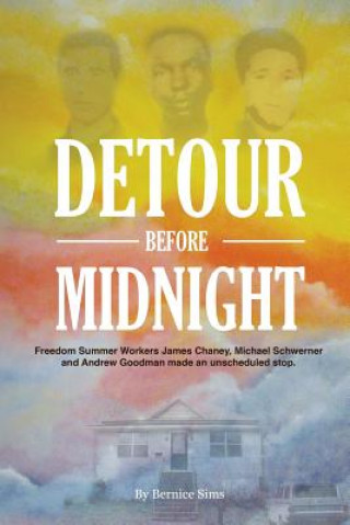 Kniha Detour Before Midnight: Freedom Summer Workers: James Chaney, Michael Schwerner, and Andrew Goodman Made an Unscheduled Stop Lcsw Bernice Sims