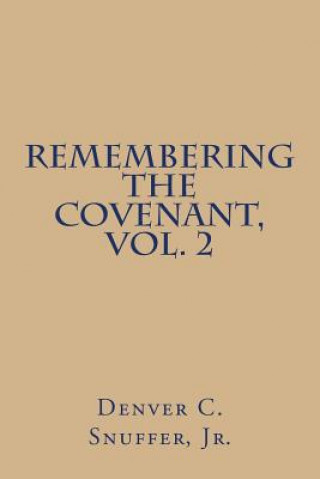 Könyv Remembering the Covenant, Vol. 2 Denver C Snuffer Jr