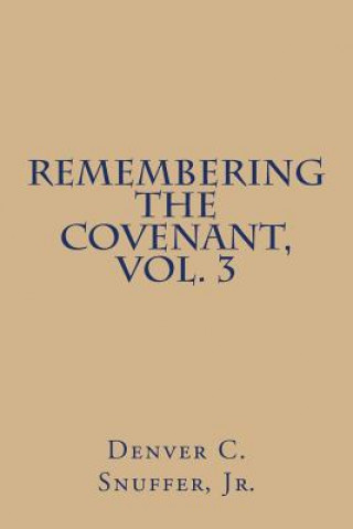 Kniha Remembering the Covenant, Vol. 3 Denver C Snuffer Jr