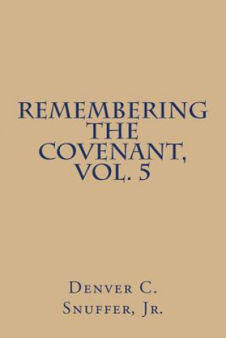 Książka Remembering the Covenant, Vol. 5 Denver C Snuffer Jr