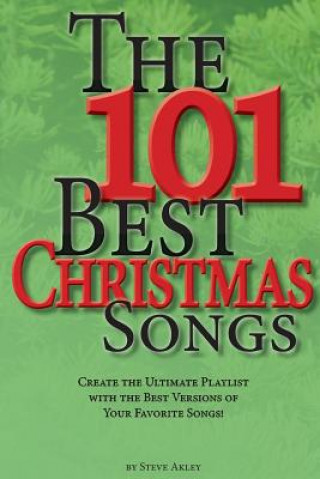 Carte The 101 Best Christmas Songs: Create the Ultimate Playlist with the Best Versions of your Favorite Songs! Steve Akley