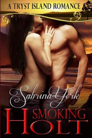 Kniha Smoking Holt: A Tryst Island Erotic Romance Sabrina York