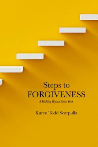 Kniha Steps to FORGIVENESS Karen Todd Scarpulla