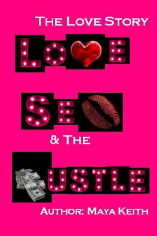 Kniha Love, Sex and The Hustle: The Love Story Maya Keith