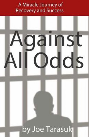 Book Against All Odds: A Miracle Journey of Recovery and Success Joe Tarasuk