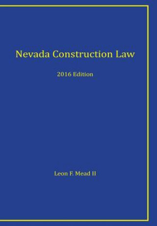 Kniha Nevada Construction Law: 2016 Edition MR Leon F Mead II Esq