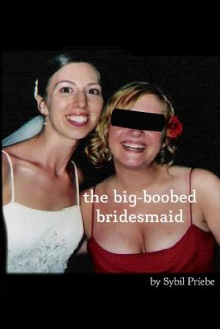 Kniha The Big-Boobed Bridesmaid Sybil Priebe