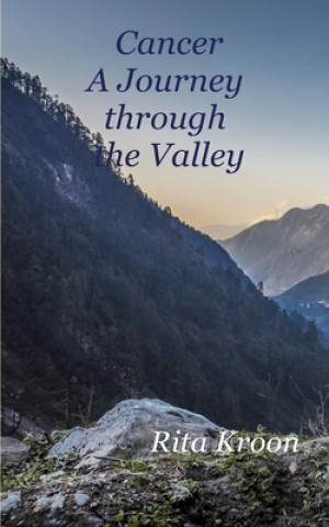 Könyv Cancer: A Journey Through the Valley Rita Kroon