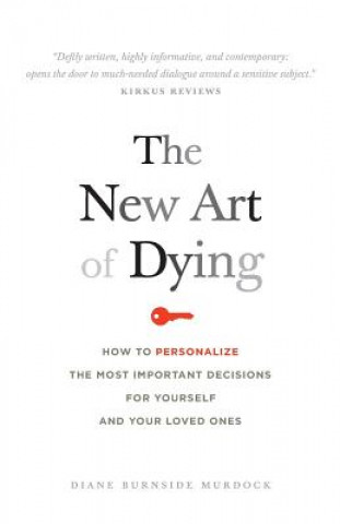 Książka The New Art of Dying: How to personalize the most important decisions for yourself and your loved ones Diane Burnside Murdock