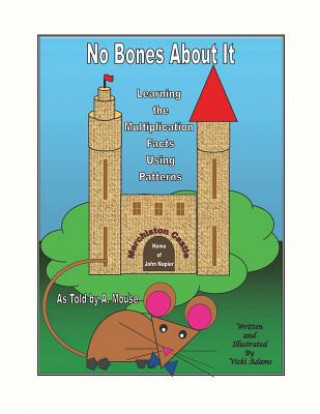 Kniha No Bones about It Learning the Multiplication Facts Using Patterns as Told by A. Mouse Vicki R Adams