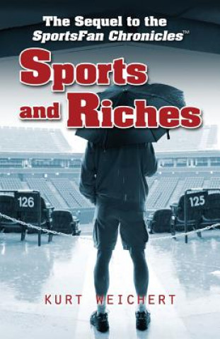 Könyv Sports and Riches: The Sequel to Sportsfan Chronicles Kurt Weichert